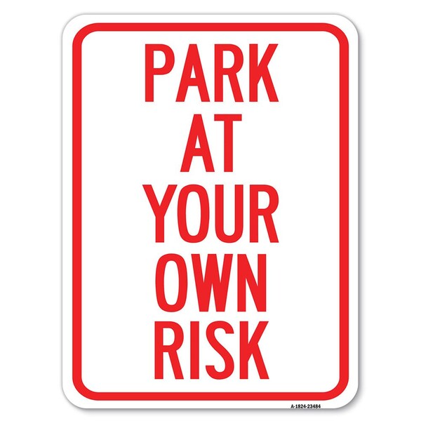 Park at Your Own Risk Heavy-Gauge Aluminum Rust Proof Parking Sign, 18" x 24", A-1824-23484